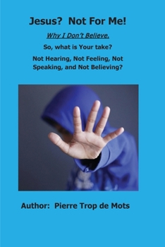 Paperback Jesus? Not for Me! Why I Don't Believe. Book