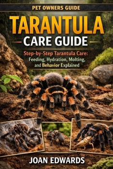 Paperback TARANTULA CARE GUIDE: “Step-by-Step Tarantula Care: Feeding, Hydration, Molting, and Behavior Explained” – SEO-friendly, targeting step-by-step guides. Book