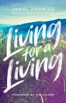 Paperback Living for a Living: Moving from a Mindset of Survival to an Economy of Love Book