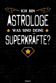 Ich bin Astrologe was sind deine Superkräfte? Notizbuch: Astrologe Journal DIN A5 liniert 120 Seiten Geschenk (German Edition)