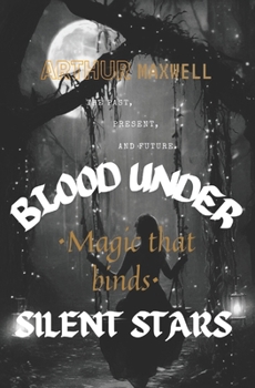 Blood Under Silent Stars: Magic that Binds