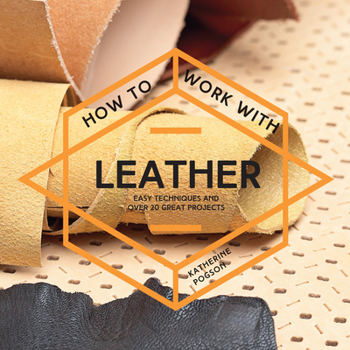 Paperback How to Work with Leather: Easy Techniques and Over 20 Great Projects Book