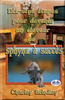 Paperback Dix-sept étapes pour devenir un éleveur de sphynx à succès [French] Book