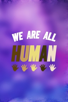 Paperback We Are All Human: All Purpose 6x9 Blank Lined Notebook Journal Way Better Than A Card Trendy Unique Gift Purple And Blue Equality Book