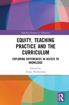 Hardcover Equity, Teaching Practice and the Curriculum: Exploring Differences in Access to Knowledge Book