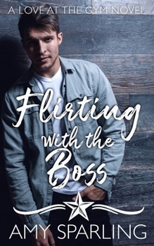 Flirting with the Boss - Book #2 of the Love at the Gym