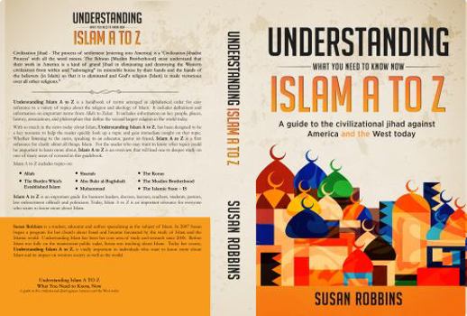 Understanding Islam A to Z What You Need to Know Now: A guide to the civilizational jihad against America and the West today