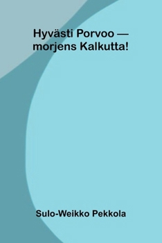 Paperback Hyvästi Porvoo - morjens Kalkutta! [Finnish] Book