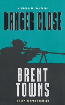Danger Close: A Team Reaper Thriller