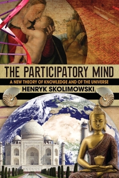Paperback The Participatory Mind: A New Theory of Knowledge and of the Universe Book