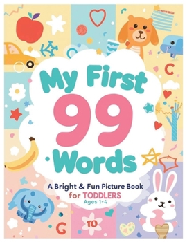 My First 99 Words: A Bright & Fun Picture Book for Toddlers: Early Learning Book for Ages 1–4 with Simple Pictures, First Words, and Everyday ... Toddlers, and Preschool Kids (Learn with LEO)
