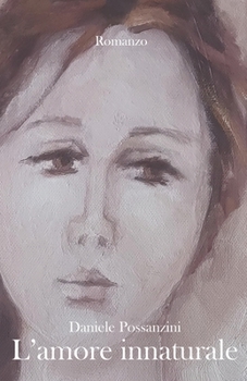 L'amore innaturale: Intelligenza e amore, desiderio e paura di sbagliare