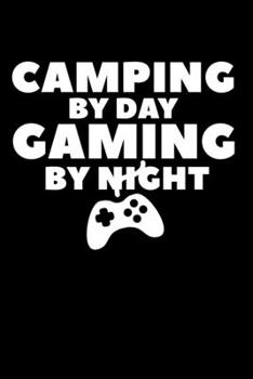 Camping By Day Gaming By Night: Composition Lined Notebook Journal for Gamers And Outdoors Lovers