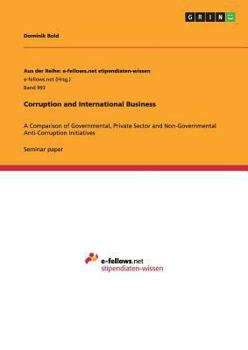 Paperback Corruption and International Business: A Comparison of Governmental, Private Sector and Non-Governmental Anti-Corruption Initiatives Book