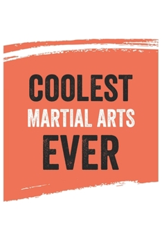 Coolest Martial arts Ever Notebook,  Martial artss Gifts  Martial arts Appreciation Gift, Best  Martial arts Notebook A beautiful: Lined Notebook / ... for Martial artss , Gift for Martial arts