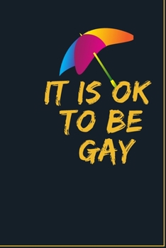 Paperback It is Ok To Be Gay: GAY Notebook, Journal, Diary For LGBT Gay ( 120 Pages, 6x9, V4 ) Book