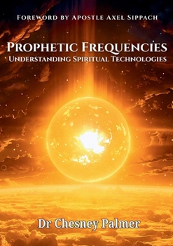 Paperback Prophetic Frequencies: Understanding Spiritual Technologies Book
