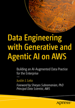 Paperback Data Engineering with Generative and Agentic AI on AWS: Building an Ai-Augmented Data Practice for the Enterprise Book