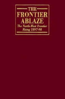 Hardcover The Frontier Ablaze : The North-West Frontier Uprising, 1897-98 Book