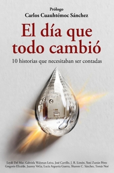 El día que todo cambió: 10 historias reales que necesitaban ser contadas (Spanish Edition)