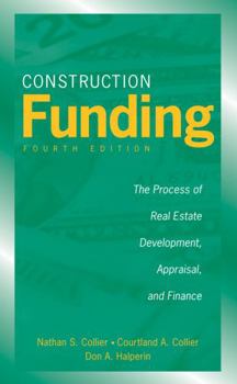 Hardcover Construction Funding: The Process of Real Estate Development, Appraisal, and Finance Book