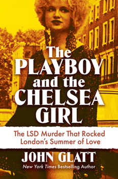 The Playboy and the Chelsea Girl: The LSD Murder That Rocked London's Summer of Love