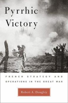 Hardcover Pyrrhic Victory: French Strategy and Operations in the Great War Book