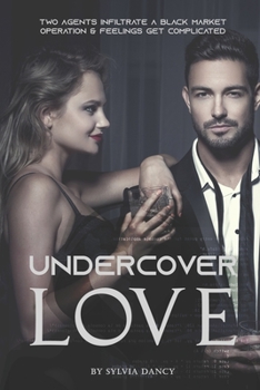 Paperback Undercover Love: Two Agents Infiltrate A Black Market Operation & Feelings Get Complicated Book