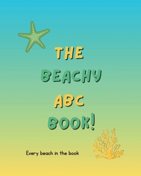 Paperback The Beachy ABC Book!: Every Beach In The Book