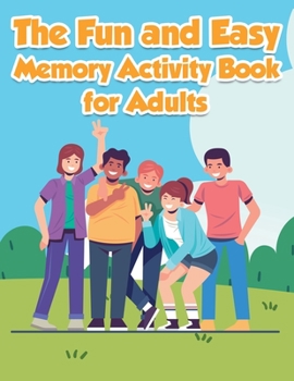 Paperback The Fun and Easy Memory Activity Book for Adults: Engaging Brain Games-Easy & Logic Puzzles Relaxing Memory and Writing Activities Including Coloring Book