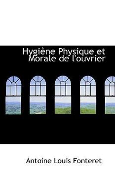 Hygifne Physique et Morale de L'Ouvrier
