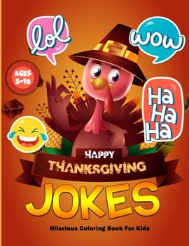 Paperback Thanksgiving Jokes Hilarious Coloring Book For Kids Ages 5-10: I Love to Gobble You Up Thanksgiving Laugh out Loud Jokes and Riddles Books For Toddler Book