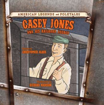Casey Jones and His Railroad Legacy - Book  of the American Legends and Folktales