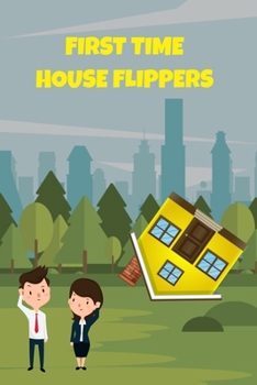 First Time House Flippers: Funny Homeowner Gift Cool Notebook For Writing Building Notes Quotes Expenses Diy Tasks Etc - 120 Lined Pages 6 x 9 Inch Planner