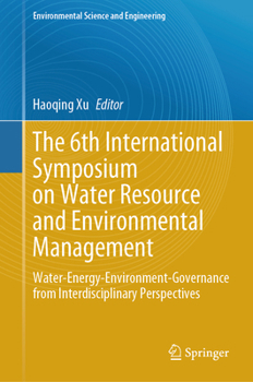 Hardcover The 6th International Symposium on Water Resource and Environmental Management: Water-Energy-Environment-Governance from Interdisciplinary Perspective Book