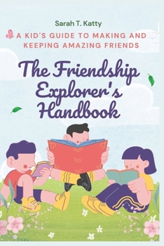 Paperback The Friendship Explorer's Handbook: A Kid's Guide to Making and Keeping Amazing Friends Book