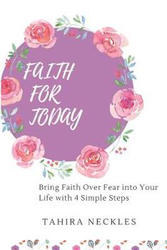 Paperback Faith for Today: Bring Faith Over Fear Into Your Life with Four Simple Steps Book