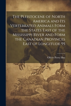 Paperback The Pleistocene of North America and its Vertebrated Animals Form the States East of the Mississippi River and Form the Canadian Provinces East of Lon Book