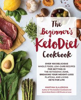 Paperback The Beginner's Ketodiet Cookbook: Over 100 Delicious Whole Food, Low-Carb Recipes for Getting in the Ketogenic Zone, Breaking Your Weight-Loss Plateau Book