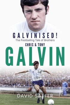 Hardcover Galvinised: The Footballing Tale of Brothers Chris and Tony Galvin Book