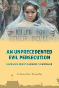 Paperback An Unprecedented Evil Persecution: A Genocide Against Goodness in Humankind Book