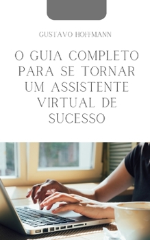 Paperback O Guia Completo para se Tornar um Assistente Virtual de Sucesso [Portuguese] Book