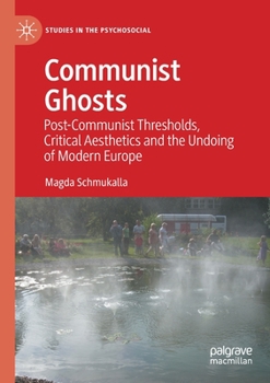 Paperback Communist Ghosts: Post-Communist Thresholds, Critical Aesthetics and the Undoing of Modern Europe Book