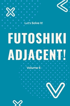 Let's Solve It! Futoshiki Adjacent! Volume 6: 250 5x5 Adjacent mode Futoshiki Puzzles from Koenig Sudoku Studio