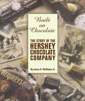 Hardcover Built on Chocolate: The Story of the Hershey Chocolate Company Book