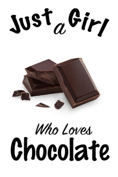 Just A Girl Who Loves Chocolate: journal for girls, funny gift for girls: Lined Notebook / Journal Gift, 100 Pages, 6x9, Soft Cover, Matte Finish ,Write Journal