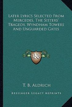 Paperback Later Lyrics Selected from Mercedes, the Sisters' Tragedy, Wyndham Towers and Unguarded Gates Book