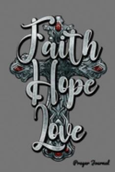 Faith Hope Love Prayer Journal: Prayer Journal For The Devout