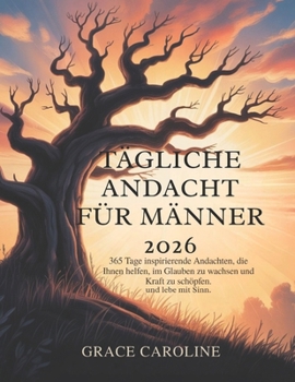 TÄGLICHE ANDACHT FÜR MÄNNER 2026: 365 Tage inspirierende Andachten die Ihnen helfen im Glauben zu wachsen Kraft zu schmieden und zielstrebig zu leben ... FOR DAILY RENEWAL IN ENGLISH AND GERMAN)