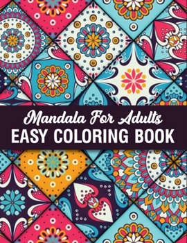 Mandala For Adults Easy Coloring Book: Adult Coloring Book Featuring Beautiful Mandalas Design